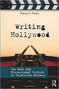 Writing Hollywood : the work and professional culture of television writers / Patricia F. Phalen