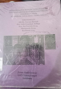 Perkawinan di Bawah tangan [Sirri] dan dampaknya bagi kesejahteraan Isteri dan anak di Daerah Tapal Kuda Jawa Timur : Tsuroya Kiswati [et.al]