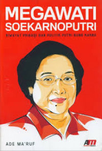 Megawati Soekarnoputri: Riwayat Pribadi dan Politik Putri Bung Karno