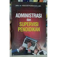 Administrasi dan supervisi pendidikan / M. Ngalim Purwanto
