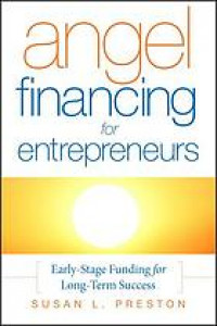 Angel financing for entrepreneurs : early stage funding for long-term success