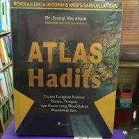 Atlas Hadits: Uraian Lengkap Seputar Nama, Tempat, dan Kaum yang Disabdakan Rasulullah Saw.