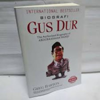 Biografi Gus Dur: the authorized biography of Andurrahman Wahid / Greg Barton