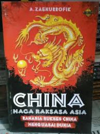 China Naga Raksasa Asia: rahasia sukses China menguasai dunia