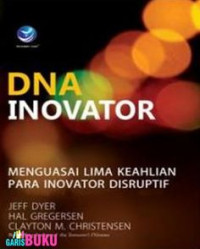DNA Inovator: menguasai lima keahlian para inovator disruptif