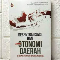 Desentralisasi dan Otonomi Daerah di Negara Kesatuan Republik Indonesia