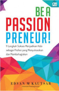 Be a Passionpreneur: 11 Langkah Sukses menjadikan Hobi sebagai Profesi yang Menyukseskan dan Membahagiakan