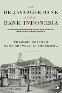 Dari De Javasche Bank menjadi Bank Indonesia: Fragmen Sejarah Bank Sentral di Indonesia