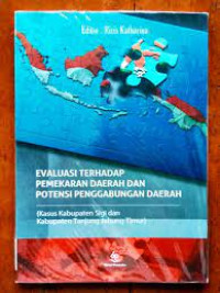 Evaluasi Terhadap Pemekaran Daerah dan Potensi Penggabungan Daerah : Kasus Kabupaten Sigi dan Kabupaten Tanjung Jabung Timur