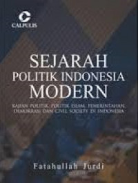 Image of Sejarah Politik Indonesia Modern : kajian politik, politik islam, pemerintahan demokrasi dan civil sociaty di indonesia