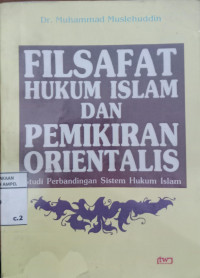 Filsafat hukum Islam dan pemikiran orientalis : studi perbandingan sistem hukum Islam / Muhammad Muslehuddin