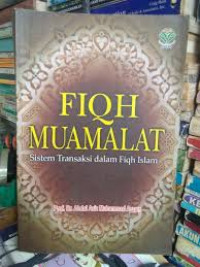 Fiqh muamalat : sistem transaksi dalam fiqh Islam / Abdul Aziz Muhammad Azzam; Penerjemah: Nadirsyah Hawari