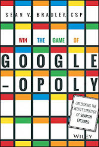 Win the game of Google-opoly : unlocking the secret strategy of search engines