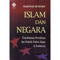 Islam dan Negara : Transformasi Pemikiran dan Praktik Politik Islam di Indoneasia