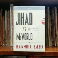 Jihad vs Mc World: fundamentalisme, anarkisme barat dan benturan peradaban / Benjamin R Barber; Penterjemah: Yudi Santoso
