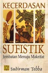 Kecerdasan sufistik: jembatan menuju makrifat / Sudirman Tebba