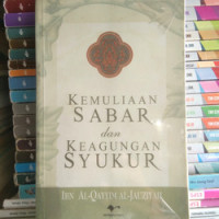 Kemuliaan sabar dan keagungan syukur : Ibn al Qayyim al Jauziyah; penerjemah: M. Alaika Salamulloh