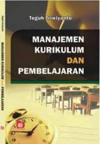 Manajemen Kurikulum dan Pembelajaran / Teguh Triwiyanto; Editor: Yanita Nur Indah Sari