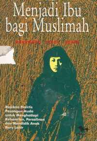Menjadi ibu bagi muslimah / Mohammad Fauzi al Adhim