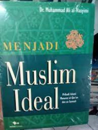Menjadi Muslim ideal : pribadi Islami menurut al Qur'an dan as Sunnah / Muhammad Ali al Hasyimi