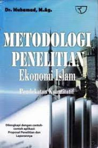 Metodologi penelitian ekonomi Islam : pendekatan kuantitatif / Muhammad