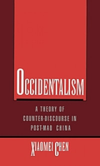 Occidentalism : a theory of counter-discourse in post-Mao China
