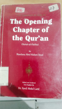 The tarjuman Al Qur'an : The opening chapter of the Qur'an; (Surat-ul-Fatiha) / Mawlana Abul kalam Azad; edited and rendered into english by Syed Abdul Latif