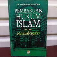 Pembaruan hukum Islam dalam mazhab Syafi'i : Lahmuddin Nasution