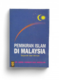 Pemikiran Islam di Malaysia : Sejarah dan Aliran / Abdul Rahman Haji Abdullah