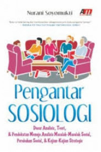 Pengantar Sosiologi : dasar analisis, teori, dan pendekatan menuju analisis masalah-masalah sosial, perubahan sosial, dan kajian-kajian strategis