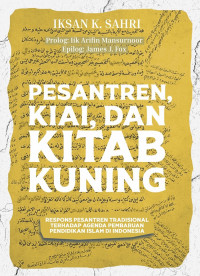 Pesantren, KIAI, dan Kitab Kuning: Respon Pesantren Tradisional terhadap Agenda Pembaharuan Islam di Indonesia