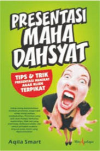 Presentasi Maha Dahsyat : Tip dan Trik Presentasi Memikat agar Klien Terpikat / Aqila Smart