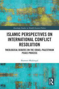 Islamic perspectives on international conflict resolution: theological debates and the Israel-Palestinian peace process