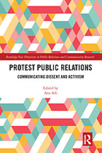 Protest public relations : communicating dissent and activism