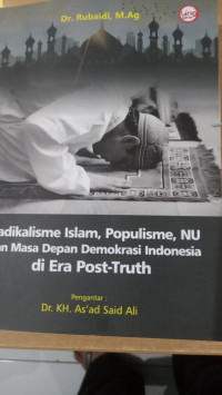 Radikalisme Islam, Populisme, NU dan Masa Depan Demokrasi Indonesia di Era Post-Truth