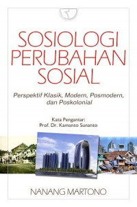 Sosiologi perubahan sosial: perspektif klasik, modern, posmodern, dan poskolonial