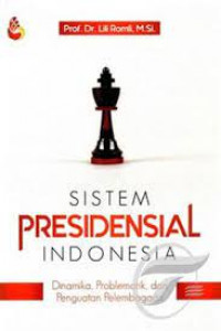 Sistem Presidensial Indonesia : Dinamika, Problematik, dan Penguatan Pelembagaan