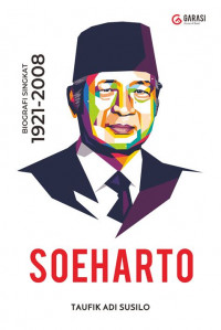 Soeharto : Biografi singkat 1921 -2008 / Taufik Adi Susilo