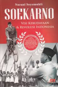 Soekarno : Visi Kebudayaan dan Revolusi Indonesia / Nurani Soyomukti