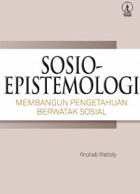 Sosio epistemologi : Membangun pengetahuan berwatak sosial