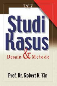 Studi kasus : desain dan metode / Robert K. Yin ; Penerjemah : M. Jauzi Mudzakir