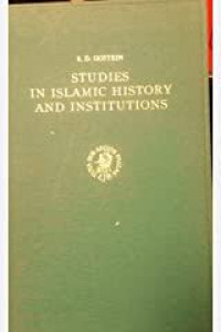 Studies in islamic history and institutions : S.D Goitein