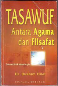 Tasawuf antara agama dan filsafat : sebuah kritik metodologis / Ibrahim Hilal