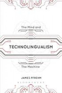 Technolingualism : the mind and the machine