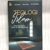 Teologi Islam : Sebuah Potret Sejarah, Doktrin, dan Perkembangannya