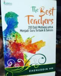 The Best Teahers: 200 Dalil Motivasi untuk Menjadi Guru Terbaik dan Sukses
