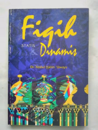 Fiqih statis dan dinamis / Abdul Halim Uways