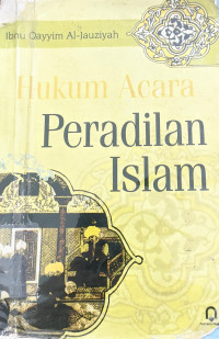 Hukum acara peradilan Islam : Ibnu Qayyim al Jauziyah; Penerjemah : Adnan Qohar dan Anshoruddin