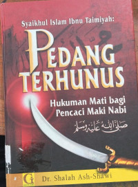 Syaikhul Islam Ibnu Taimiyah : Pedang Terhunus, Hukuman Bagi Pencaci Maki Nabi / Shalah Ash Shawi; Penerjemah: Ghunaim Ihsan; Editor: Andi Arlin