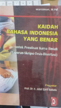 Kaidah Bahasa Indonesia yang benar : Untuk Penulisan Karya Ilmiyah (Laporan, Skripsi, Tesis, Disertasi)